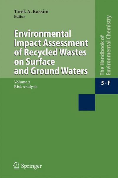 Environmental Impact Assessment of Recycled Wastes on Surface and Ground Waters: Risk Analysis - the Handbook of Environmental Chemistry - Tarek a Kassim - Books - Springer-Verlag Berlin and Heidelberg Gm - 9783540235873 - July 22, 2005