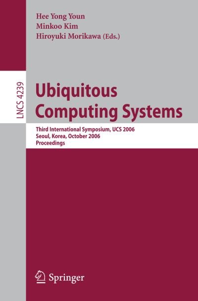 Cover for Hee Yong Youn · Ubiquitous Computing Systems: Third International Symposium, UCS 2006, Seoul, Korea, October 11-13, 2006, Proceedings - Information Systems and Applications, incl. Internet / Web, and HCI (Pocketbok) [2006 edition] (2006)