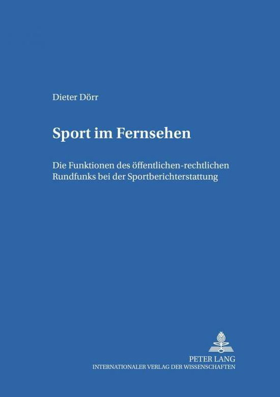 Cover for Dieter Doerr · Sport Im Fernsehen: Die Funktionen Des Oeffentlich-Rechtlichen Rundfunks Bei Der Sportberichterstattung - Studien Zum Deutschen Und Europaeischen Medienrecht (Paperback Book) [German edition] (2000)