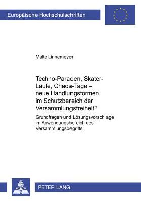 Cover for Malte Linnemeyer · Techno-Paraden, Skater-Laeufe, Chaos-Tage - Neue Handlungsformen Im Schutzbereich Der Versammlungsfreiheit?: Grundfragen Und Loesungsvorschlaege Im Anwendungsbereich Des Versammlungsbegriffs (Paperback Book) [German edition] (2003)