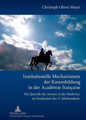 Cover for Christoph Mayer · Institutionelle Mechanismen der Kanonbildung in der Academie francaise: Die &quot;Querelle des Anciens et des Modernes&quot; im Frankreich des 17. Jahrhunderts (Hardcover Book) [New edition] (2012)