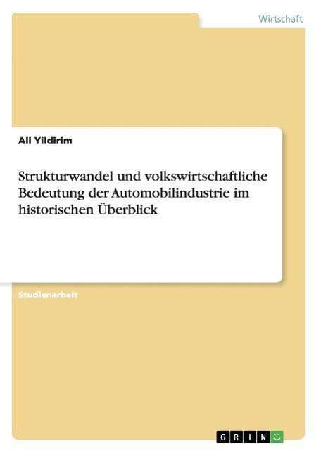 Cover for Ali Yildirim · Strukturwandel und volkswirtschaftliche Bedeutung der Automobilindustrie im historischen UEberblick (Paperback Book) [German edition] (2008)