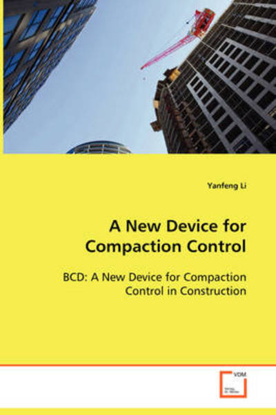 Cover for Yanfeng Li · A New Device for Compaction Control: Bcd: a New Device for Compaction Control in Construction (Paperback Book) (2008)