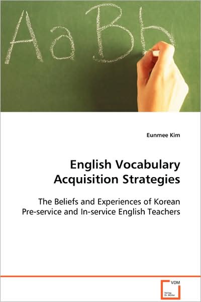 Cover for Eunmee Kim · English Vocabulary Acquisition Strategies: the Beliefs and Experiences of Korean Pre-service and In-service English Teachers (Paperback Book) (2008)