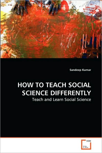 Cover for Sandeep Kumar · How to Teach Social Science Differently: Teach and Learn Social Science (Paperback Book) (2010)