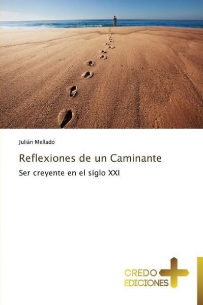 Cover for Julián Mellado · Reflexiones De Un Caminante: Ser Creyente en El Siglo Xxi (Paperback Book) [Spanish edition] (2014)