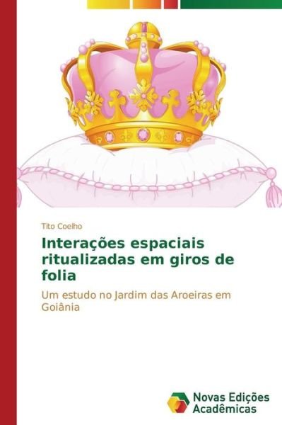 Cover for Coelho Tito · Interações Espaciais Ritualizadas Em Giros De Folia (Pocketbok) [Portuguese edition] (2014)