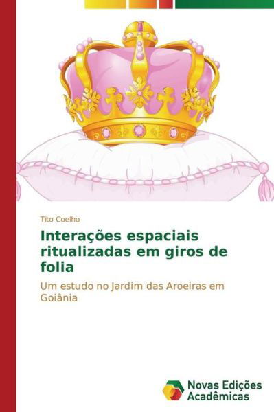 Cover for Coelho Tito · Interações Espaciais Ritualizadas Em Giros De Folia (Taschenbuch) [Portuguese edition] (2014)