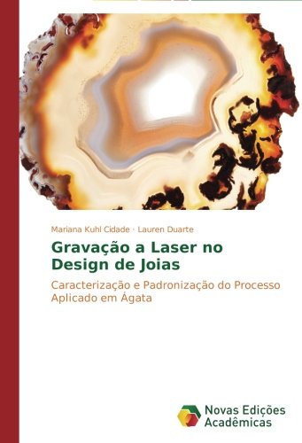 Cover for Lauren Duarte · Gravação a Laser No Design De Joias: Caracterização E Padronização Do Processo Aplicado Em Ágata (Paperback Book) [Portuguese edition] (2014)