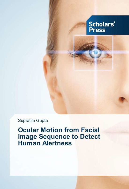 Cover for Supratim Gupta · Ocular Motion from Facial Image Sequence to Detect Human Alertness (Paperback Book) (2014)