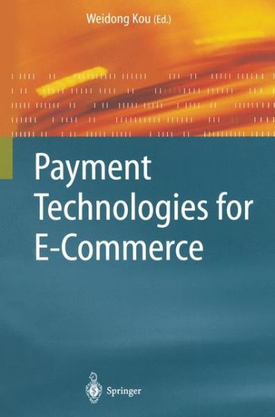 Cover for Weidong Kou · Payment Technologies for E-Commerce (Paperback Book) [Softcover reprint of hardcover 1st ed. 2003 edition] (2010)