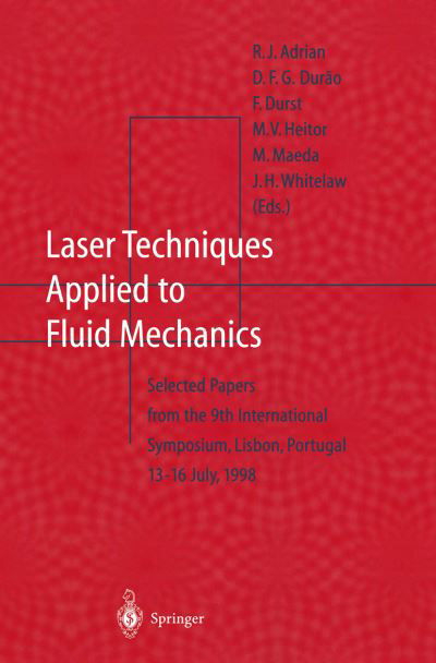 Cover for R J Adrian · Laser Techniques Applied to Fluid Mechanics: Selected Papers from the 9th International Symposium Lisbon, Portugal, July 13-16, 1998 (Paperback Book) [Softcover reprint of the original 1st ed. 2000 edition] (2012)