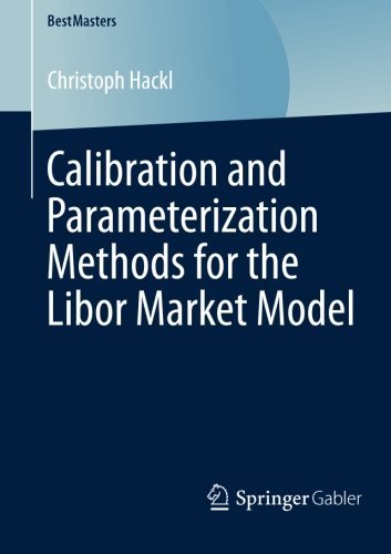 Christoph Hackl · Calibration and Parameterization Methods for the Libor Market Model - BestMasters (Paperback Book) [2014 edition] (2014)