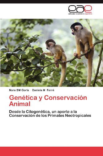Cover for Daniela M Ferré · Genética Y Conservación Animal: Desde La Citogenética, Un Aporte a La Conservación De Los Primates Neotropicales (Paperback Book) [Spanish edition] (2012)
