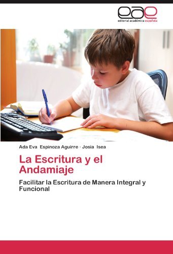 La Escritura Y El Andamiaje: Facilitar La Escritura De Manera Integral Y Funcional - Josia Isea - Kirjat - Editorial Académica Española - 9783659036873 - keskiviikko 15. elokuuta 2012