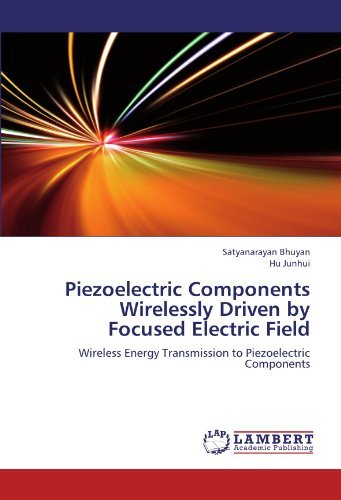 Cover for Hu Junhui · Piezoelectric Components Wirelessly Driven by Focused Electric Field: Wireless Energy Transmission to Piezoelectric Components (Taschenbuch) (2012)