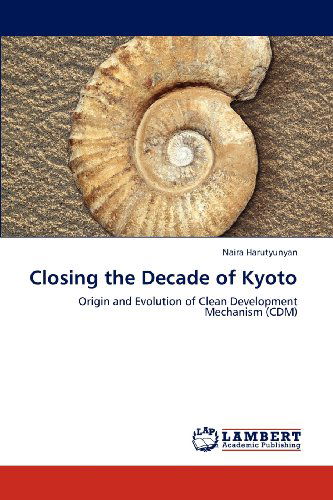 Cover for Naira Harutyunyan · Closing the Decade of Kyoto: Origin and Evolution of Clean Development Mechanism (Cdm) (Paperback Book) (2012)