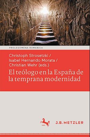 Teólogo en la España de la Temprana Modernidad - Christoph Strosetzki - Books - Metzler'sche Verlagsbuchhandlung & Carl - 9783662670873 - August 19, 2023