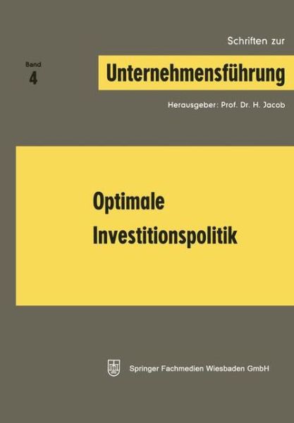 Optimale Investitionspolitik - Schriften Zur Unternehmensfuhrung - H Jacob - Bøger - Gabler Verlag - 9783663008873 - 1969