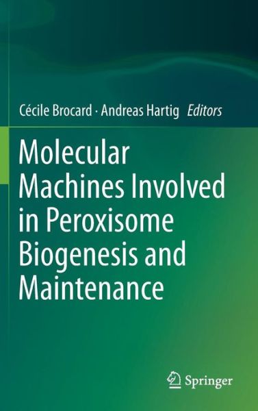 Cover for Cecile Brocard · Molecular Machines Involved in Peroxisome Biogenesis and Maintenance (Hardcover Book) [2014 edition] (2014)