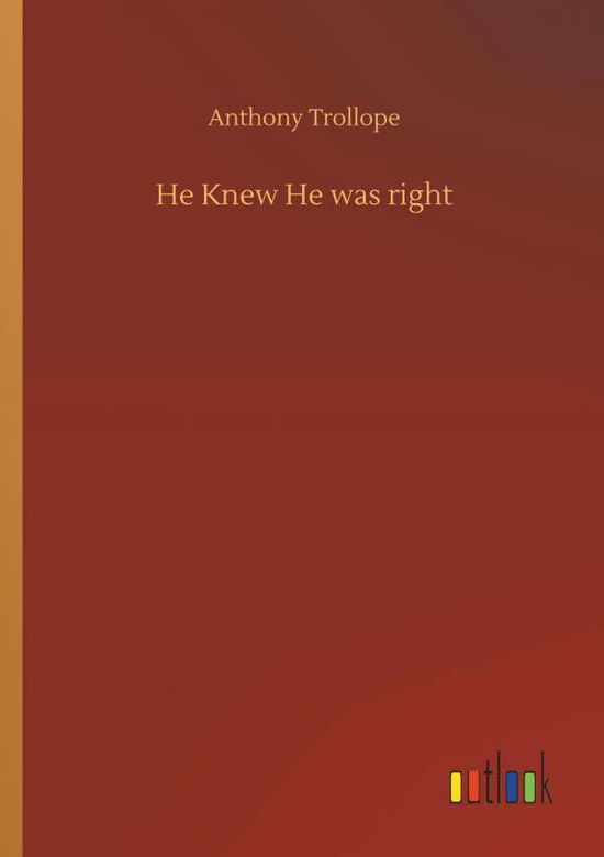 He Knew He Was Right - Anthony Trollope - Books - Outlook Verlag - 9783732634873 - April 4, 2018