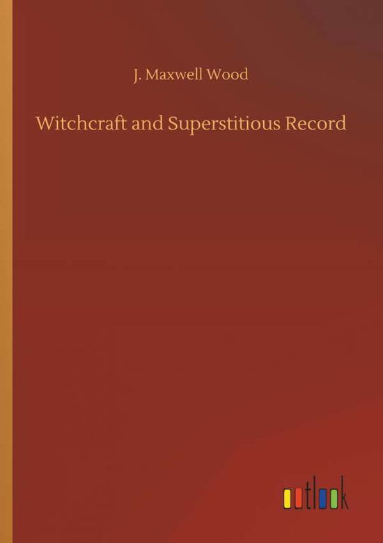 Witchcraft and Superstitious Recor - Wood - Kirjat -  - 9783732663873 - perjantai 6. huhtikuuta 2018