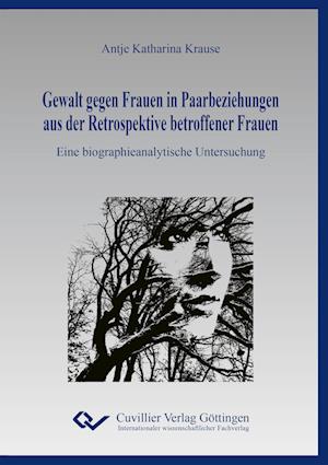 Cover for Antje Katharina Krause · Gewalt gegen Frauen in Paarbeziehungen aus der Retrospektive betroffener Frauen (Pocketbok) (2016)