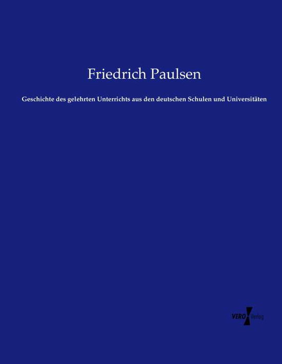 Cover for Friedrich Paulsen · Geschichte des gelehrten Unterrichts aus den deutschen Schulen und Universitaten (Paperback Book) (2019)