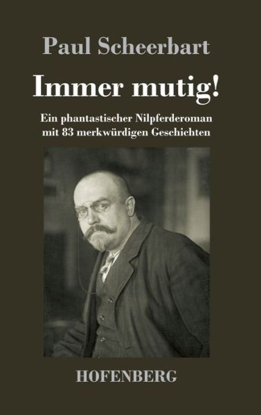 Cover for Paul Scheerbart · Immer mutig!: Ein phantastischer Nilpferderoman mit 83 merkwurdigen Geschichten (Innbunden bok) (2020)