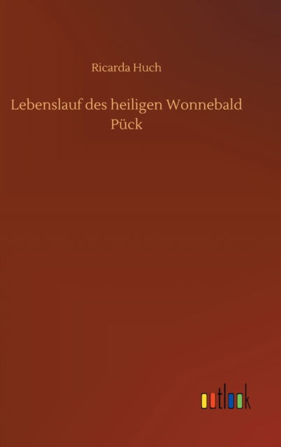 Cover for Ricarda Huch · Lebenslauf des heiligen Wonnebald Puck (Gebundenes Buch) (2020)