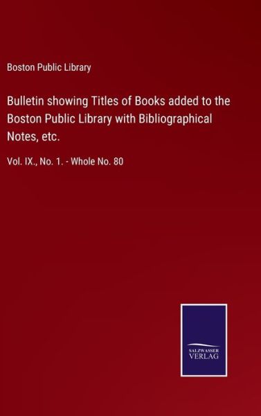 Cover for Boston Public Library · Bulletin showing Titles of Books added to the Boston Public Library with Bibliographical Notes, etc. (Hardcover Book) (2021)