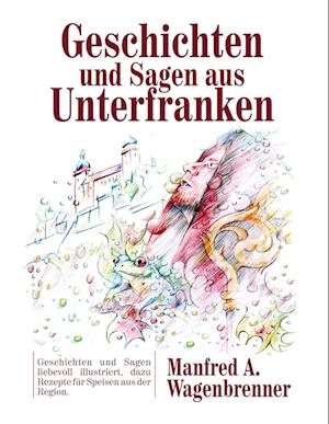 Cover for Manfred A. Wagenbrenner · Geschichten und Sagen aus Unterfranken (Hardcover Book) (2022)