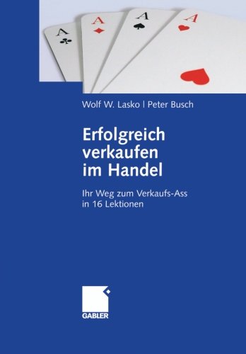 Cover for Wolf Lasko · Erfolgreich Verkaufen Im Handel: Ihr Weg Zum Verkaufs-Ass in 16 Lektionen (Inbunden Bok) [2007 edition] (2007)