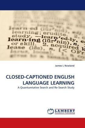 Cover for James L Rowland · Closed-captioned English Language Learning: a Quantumtative Search and Re-search Study (Paperback Book) (2010)