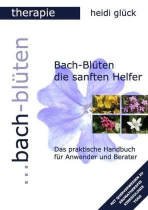 Bach-Blüten die sanften Helfer - Glück - Książki -  - 9783839117873 - 