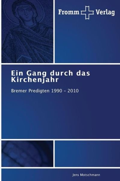 Cover for Jens Motschmann · Ein Gang Durch Das Kirchenjahr: Bremer Predigten 1990 - 2010 (Paperback Book) [German edition] (2014)