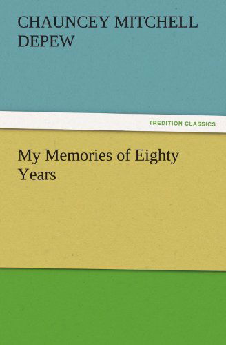 Cover for Chauncey Mitchell Depew · My Memories of Eighty Years (Tredition Classics) (Paperback Book) (2011)