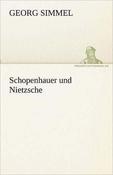 Schopenhauer Und Nietzsche (Tredition Classics) (German Edition) - Georg Simmel - Książki - tredition - 9783842470873 - 5 maja 2012