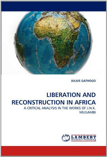 Cover for Julius Gathogo · Liberation and Reconstruction in Africa: a Critical Analysis in the Works of J.n.k. Mugambi (Paperback Book) (2011)