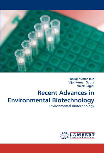 Recent Advances in Environmental Biotechnology - Vivek Bajpai - Livres - LAP LAMBERT Academic Publishing - 9783844306873 - 25 février 2011
