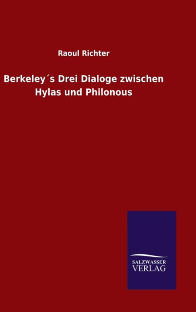 Berkeleys Drei Dialoge zwischen Hylas und Philonous - Raoul Richter - Books - Salzwasser-Verlag Gmbh - 9783846076873 - December 12, 2015