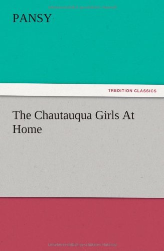 The Chautauqua Girls at Home - Pansy - Books - TREDITION CLASSICS - 9783847222873 - December 13, 2012