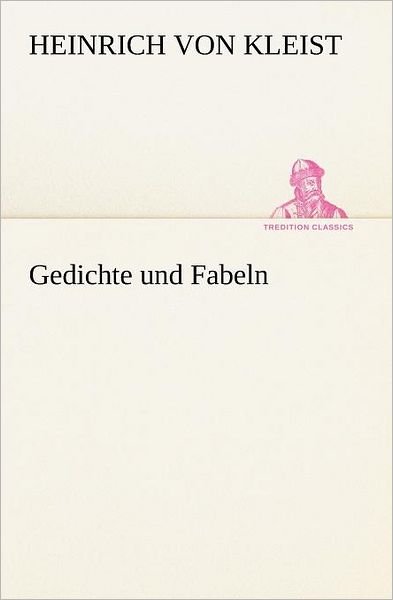 Cover for Heinrich Von Kleist · Gedichte Und Fabeln (Tredition Classics) (German Edition) (Paperback Bog) [German edition] (2012)