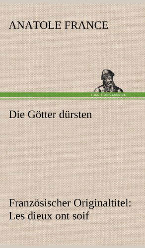 Cover for Anatole France · Die Gotter Dursten (Hardcover Book) [German edition] (2012)