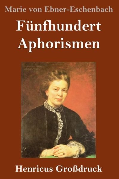 Cover for Marie von Ebner-Eschenbach · Funfhundert Aphorismen (Grossdruck) (Gebundenes Buch) (2019)
