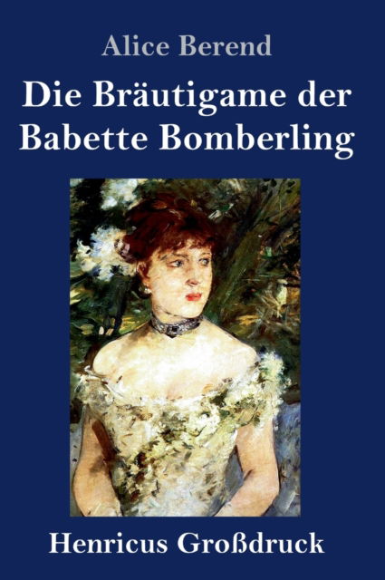 Cover for Alice Berend · Die Brautigame der Babette Bomberling (Grossdruck) (Inbunden Bok) (2019)