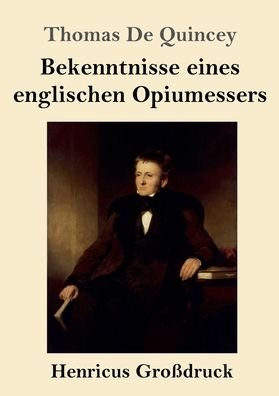 Cover for Thomas De Quincey · Bekenntnisse eines englischen Opiumessers (Grossdruck) (Pocketbok) (2019)