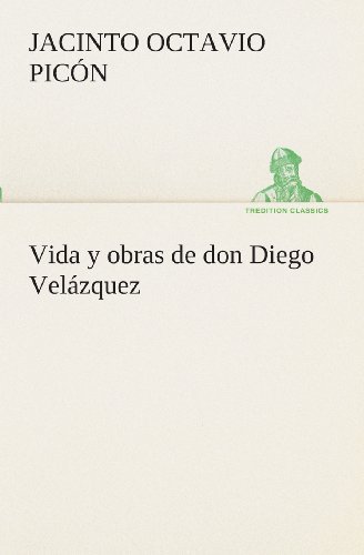 Cover for Jacinto Octavio Picón · Vida Y Obras De Don Diego Velázquez (Tredition Classics) (Spanish Edition) (Pocketbok) [Spanish edition] (2013)