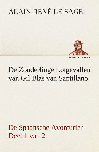 Cover for Alain René Le Sage · De Zonderlinge Lotgevallen Van Gil Blas Van Santillano De Spaansche Avonturier, Deel 1 Van 2 (Tredition Classics) (Dutch Edition) (Pocketbok) [Dutch edition] (2013)