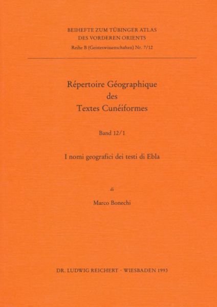 Repertoire Geographique Des Textes Cuneinformes: I Nomi Geografici Dei Testi Di Ebla (Tubinger Atlas Des Vorderen Orients (Tavo)) - Marco Bonechi - Boeken - Dr Ludwig Reichert - 9783882265873 - 15 maart 1993